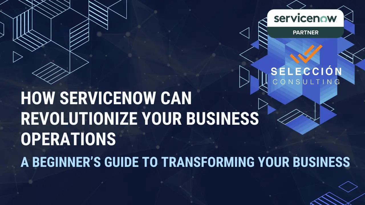 How ServiceNow Can Revolutionize Your Business Operations